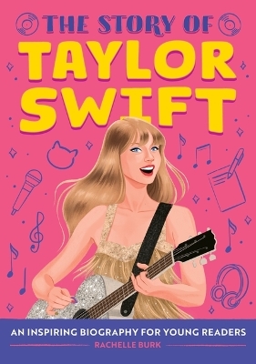 The Story of Taylor Swift - Rachelle Burk