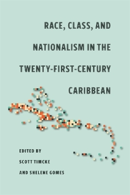 Race, Class, and Nationalism in the Twenty-First-Century Caribbean - Dylan Kerrigan, Stanley H. Griffin, Juan Vicente Iborra-Mallent