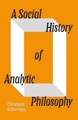 A Social History of Analytic Philosophy - Christoph Schuringa