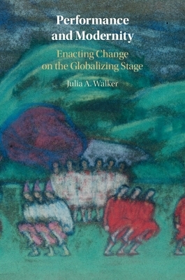 Performance and Modernity - Julia A. Walker