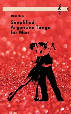 Simplified Argentine Tango for Men - Gabor Palos