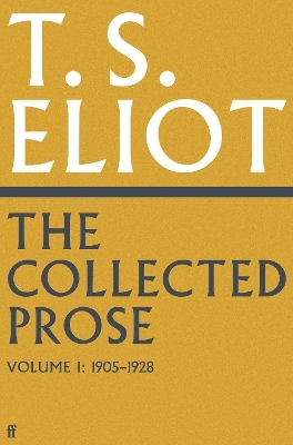 The Collected Prose of T.S. Eliot Volume 1 - T. S. Eliot