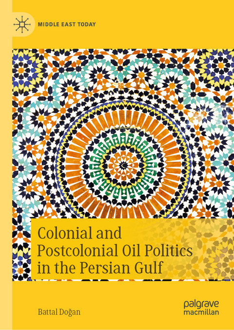 Colonial and Postcolonial Oil Politics in the Persian Gulf - Battal Doğan