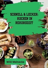 Schnell & Lecker: Kochen in Rekordzeit - Willi Meinecke