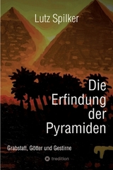 Die Erfindung der Pyramiden - Lutz Spilker