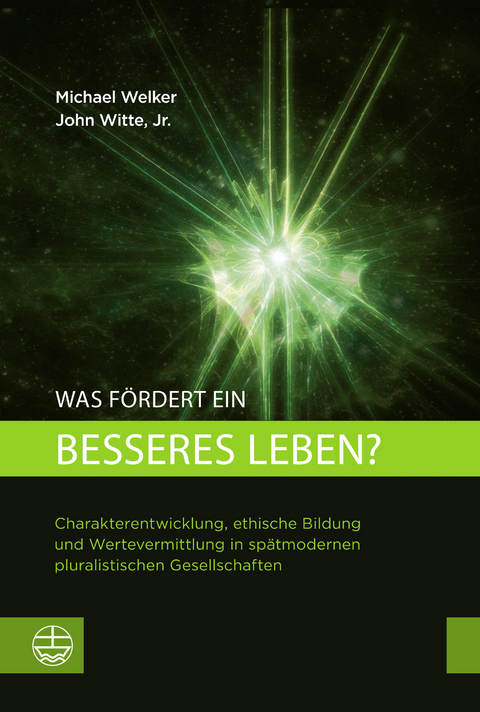 Was fördert ein besseres Leben? - Michael Welker, John Witte Jr.