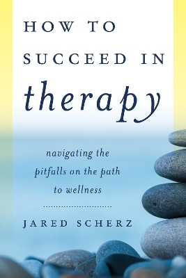 How to Succeed in Therapy - Jared Scherz