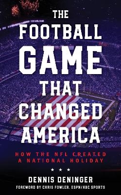 The Football Game That Changed America - Dennis Deninger