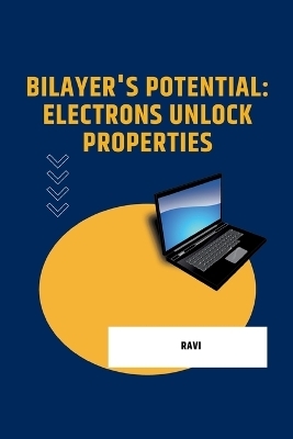 Bilayer's Potential: Electrons Unlock Properties -  Ravi