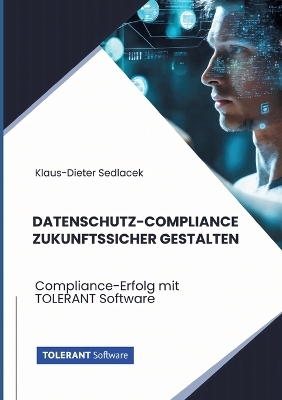 Datenschutz-Compliance zukunftssicher gestalten - Klaus-Dieter Sedlacek