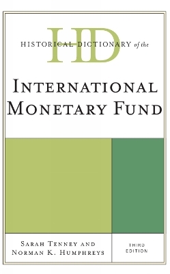 Historical Dictionary of the International Monetary Fund - Sarah Tenney, Norman K. Humphreys