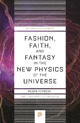 Fashion, Faith, and Fantasy in the New Physics of the Universe - Roger Penrose