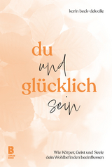 Du und glücklich sein - Dr. rer. nat. Karin Beck-Delvalle