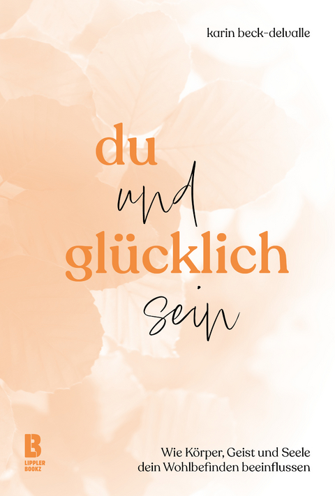 Du und glücklich sein - Dr. rer. nat. Karin Beck-Delvalle