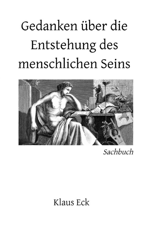 Gedanken über die Entstehung des menschlichen Seins - Klaus Eck