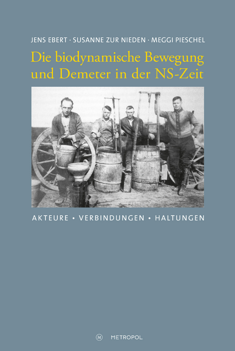 Die biodynamische Bewegung und Demeter in der NS-Zeit - Jens Ebert, Susanne zur Nieden, Meggi Pieschel