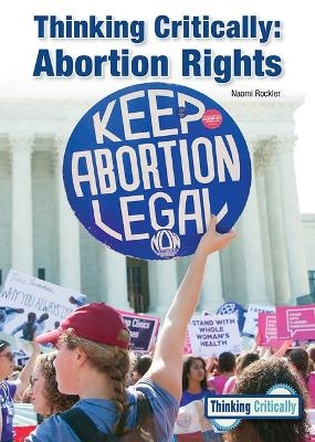 Thinking Critically: Abortion Rights - Naomi Rockler