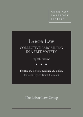 Labor Law - Dennis R. Nolan, Richard A. Bales, Rafael Gely, Brad Areheart