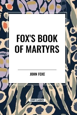 Fox's Book of Martyrs - John Foxe