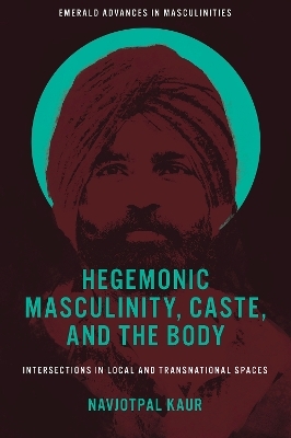 Hegemonic Masculinity, Caste, and the Body - Navjotpal Kaur