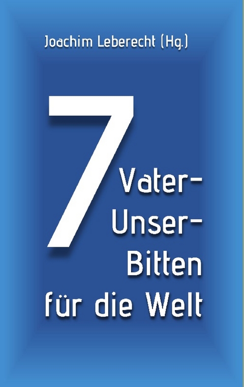 7 Vater-Unser-Bitten für die Welt - 