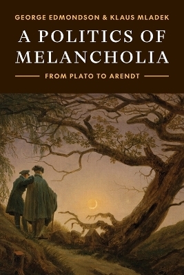 A Politics of Melancholia - George Edmondson, Klaus Mladek