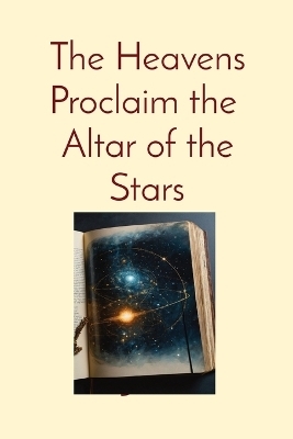 The Heavens Proclaim the Altar of the Stars - Anthony T Vento