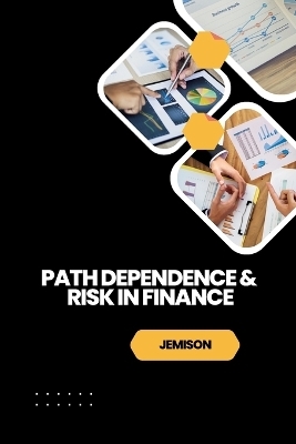 Path Dependence & Risk in Finance -  Jemison