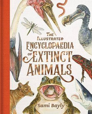 The Illustrated Encyclopaedia of Extinct Animals - Sami Bayly