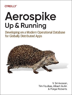 Aerospike: Up and Running - Srini V Srinivasan, Tim Faulkes, Albert Autin, Paige Roberts