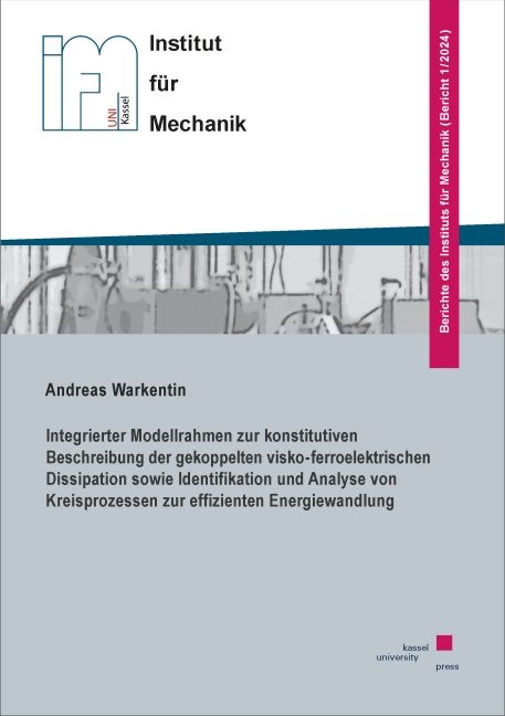 Integrierter Modellrahmen zur konstitutiven Beschreibung der gekoppelten visko-ferroelektrischen Dissipation sowie Identifikation und Analyse von Kreisprozessen zur effizienten Energiewandlung - Andreas Warkentin