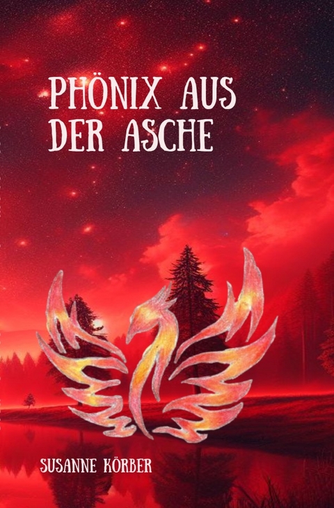 Phönix aus der Asche - Susanne Körber