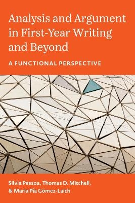 Analysis and Argument in First-Year Writing and Beyond - Silvia Pessoa, Thomas D. Mitchell, Dr. Maria Pía Gómez-Laich