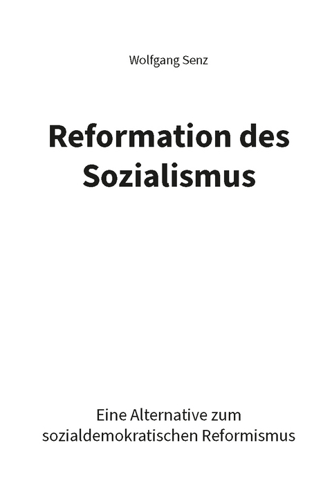 Reformation des Sozialismus - Wolfgang Senz