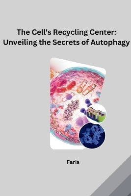 The Cell's Recycling Center: Unveiling the Secrets of Autophagy -  Faris