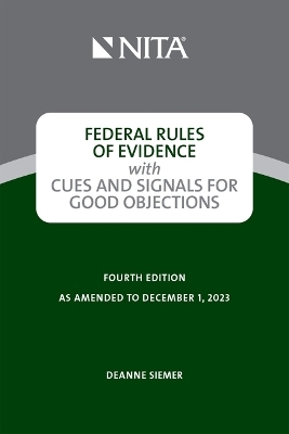 Federal Rules of Evidence with Cues and Signals for Good Objections - Deanne C Siemer