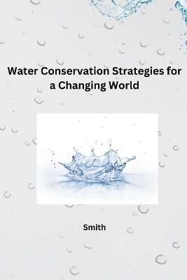 Water Conservation Strategies for a Changing World -  Smith