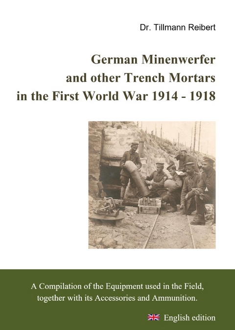 German Minenwerfer and other Trench Mortars in the First World War 1914 - 1918 - Tillmann Reibert