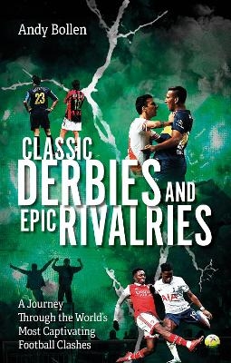 Classic Derbies and Epic Rivalries - Andy Bollen