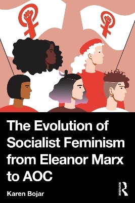 The Evolution of Socialist Feminism from Eleanor Marx to AOC - Karen Bojar