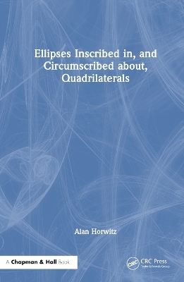 Ellipses Inscribed in, and Circumscribed about, Quadrilaterals - Alan Horwitz