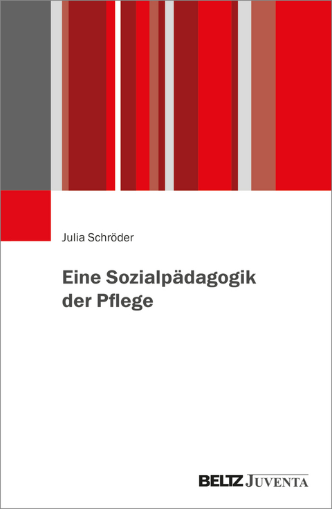 Eine Sozialpädagogik der Pflege - Julia Schröder