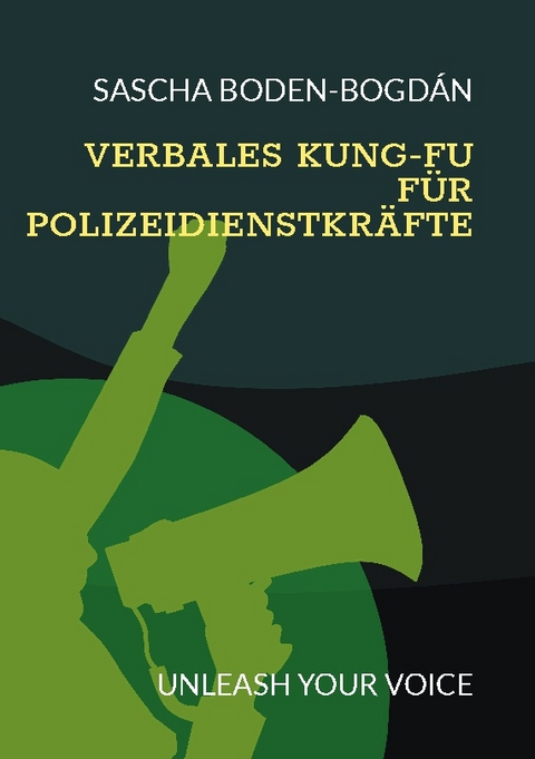 Verbales Kung-Fu für Polizeidienstkräfte - Sascha Boden-Bogdán