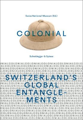 colonial – Switzerland’s Global Entanglements - 