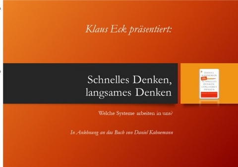 Schnelles Denken, langsames Denken - Welche Systeme arbeiten in uns? - Klaus Eck