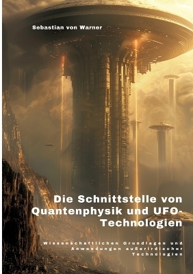 Die Schnittstelle von Quantenphysik und UFO-Technologien - Sebastian von Warner