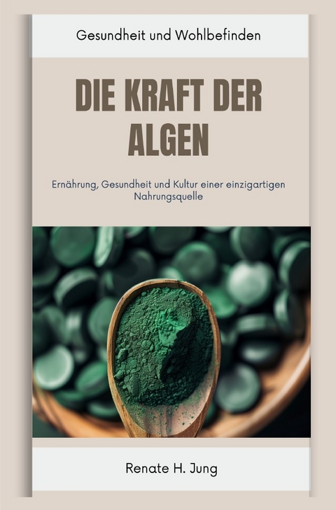 Die Kraft der Algen - Renate H. Jung