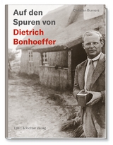 Auf den Spuren von Dietrich Bonhoeffer - Bunners, Christian