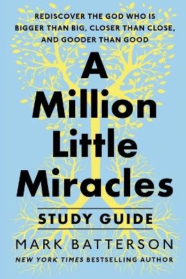 A Million Little Miracles Study Guide - Mark Batterson