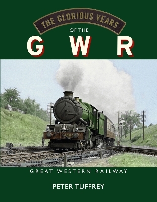 The Glorious Years of the GWR - Peter Tuffrey